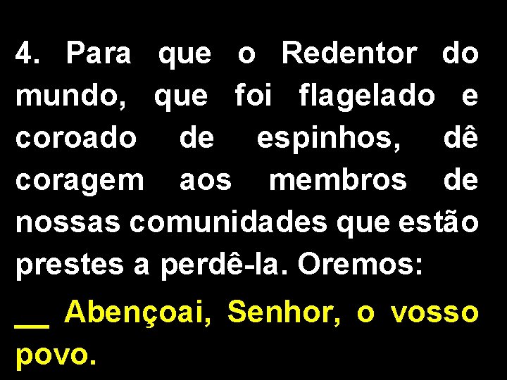 4. Para que o Redentor do mundo, que foi flagelado e coroado de espinhos,