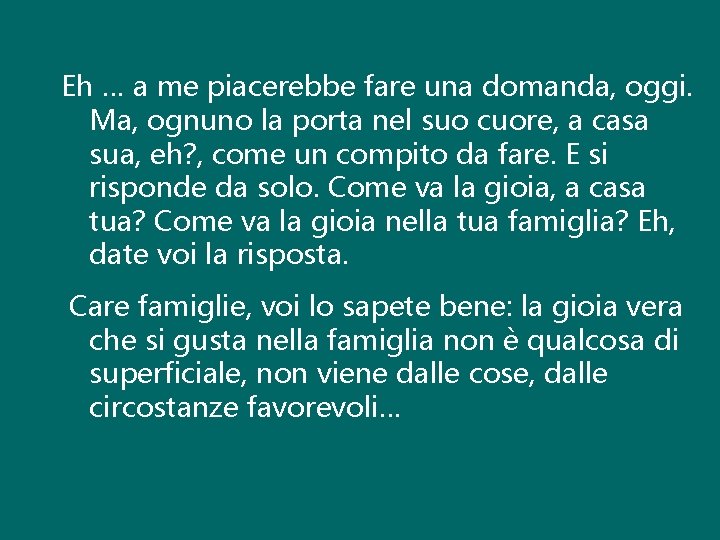 Eh … a me piacerebbe fare una domanda, oggi. Ma, ognuno la porta nel