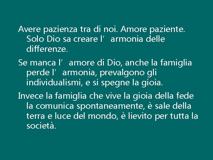 Avere pazienza tra di noi. Amore paziente. Solo Dio sa creare l’armonia delle differenze.