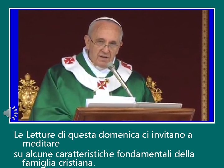 Le Letture di questa domenica ci invitano a meditare su alcune caratteristiche fondamentali della