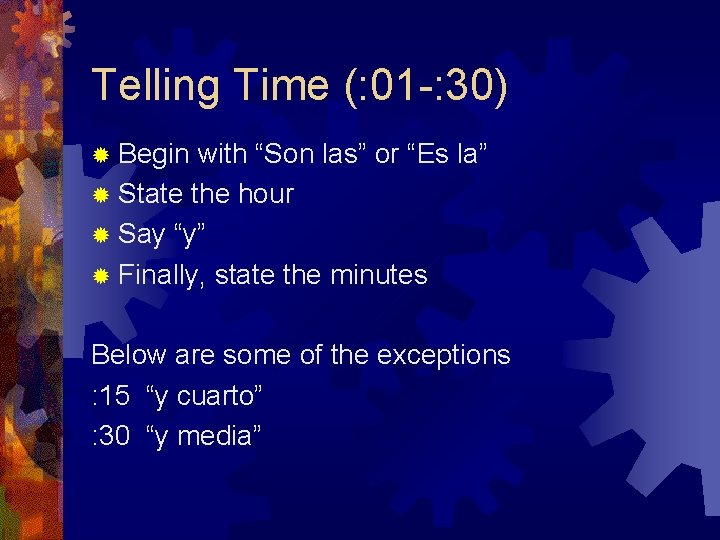 Telling Time (: 01 -: 30) ® Begin with “Son las” or “Es la”