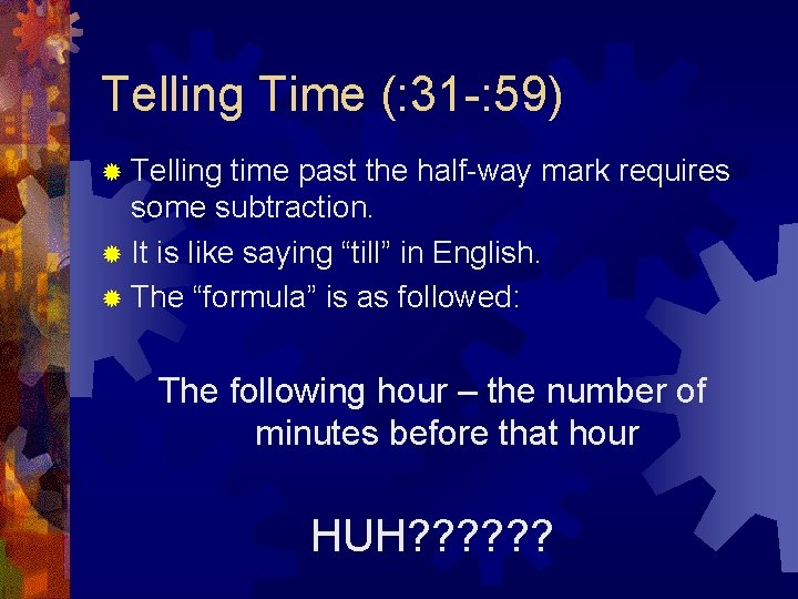 Telling Time (: 31 -: 59) ® Telling time past the half-way mark requires