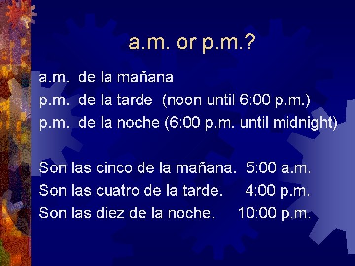 a. m. or p. m. ? a. m. de la mañana p. m. de