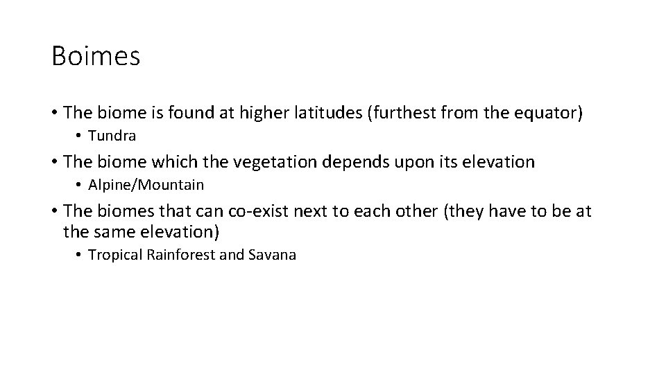 Boimes • The biome is found at higher latitudes (furthest from the equator) •