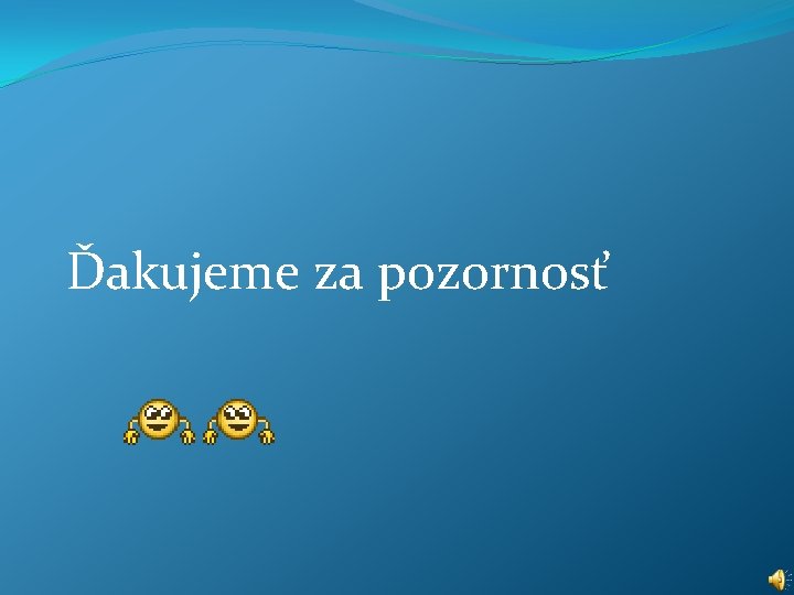 Ďakujeme za pozornosť 