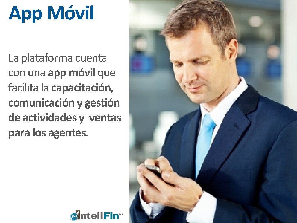 App Móvil La plataforma cuenta con una app móvil que facilita la capacitación, comunicación