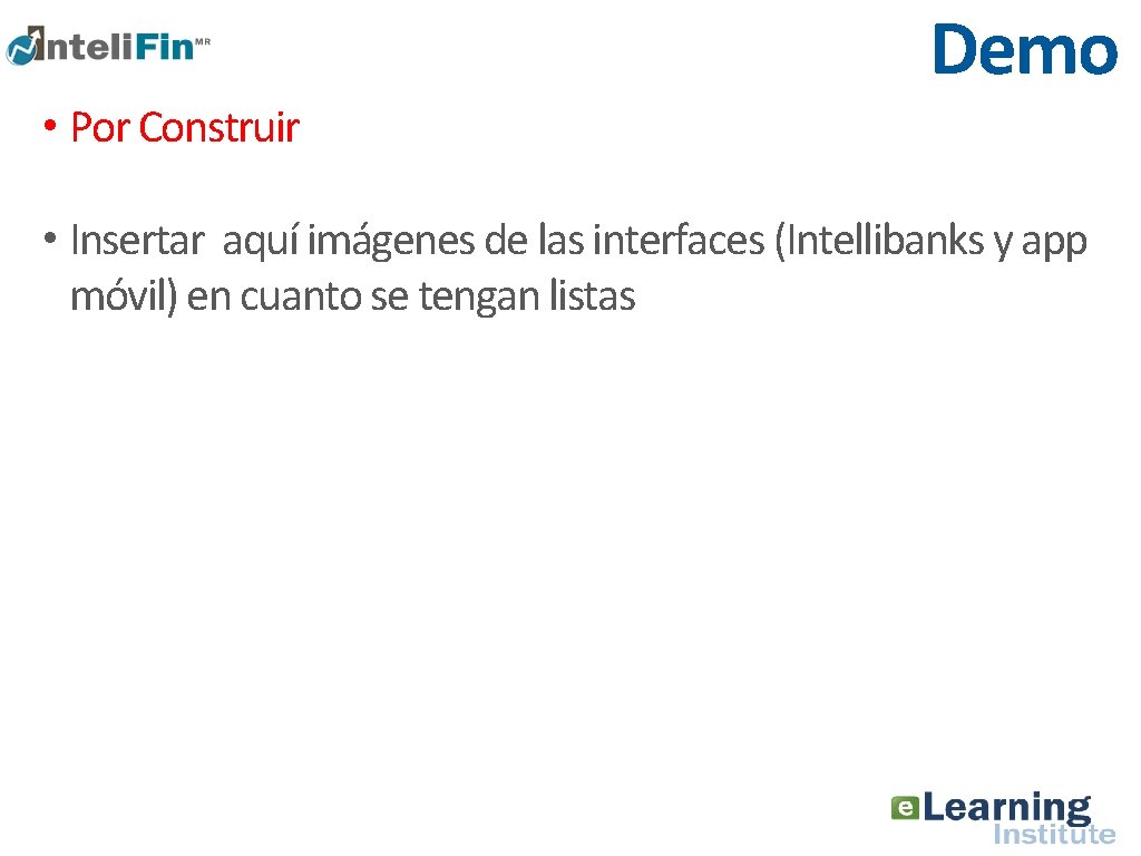 Demo • Por Construir • Insertar aquí imágenes de las interfaces (Intellibanks y app