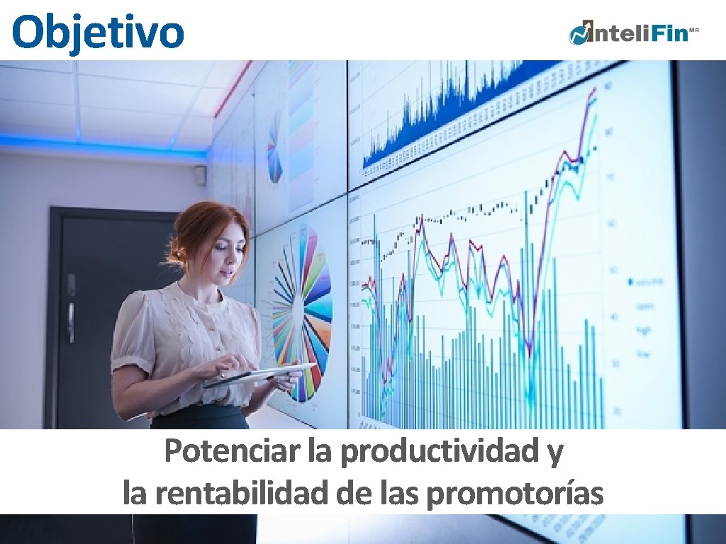 Objetivo Potenciar la productividad y la rentabilidad de las promotorías 