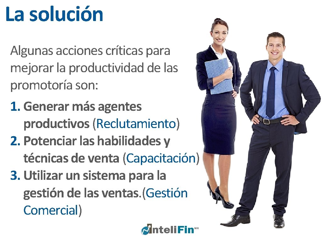 La solución Algunas acciones críticas para mejorar la productividad de las promotoría son: 1.