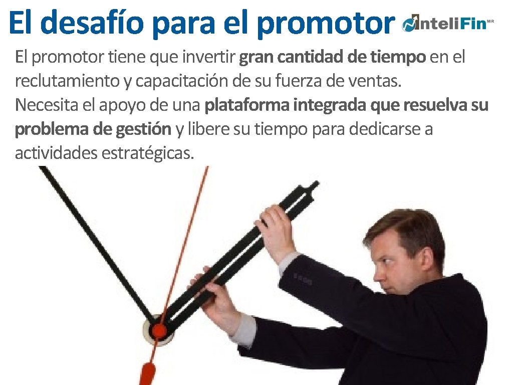 El desafío para el promotor El promotor tiene que invertir gran cantidad de tiempo