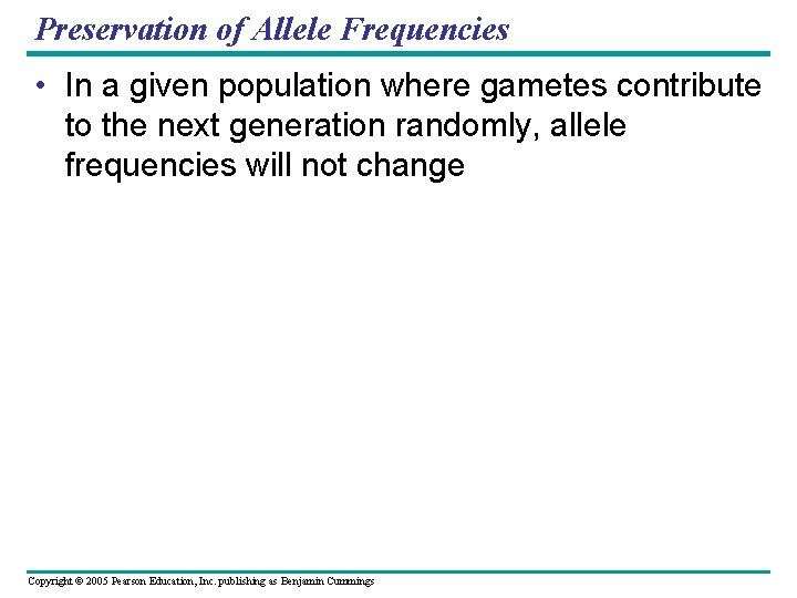 Preservation of Allele Frequencies • In a given population where gametes contribute to the