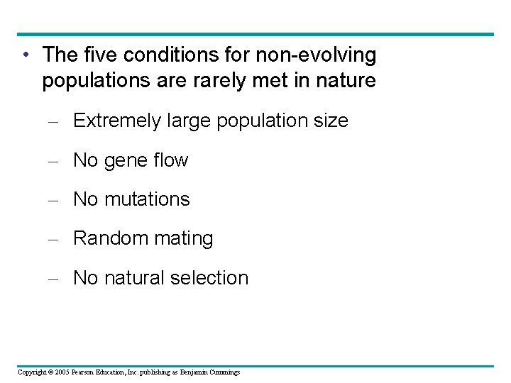  • The five conditions for non-evolving populations are rarely met in nature –