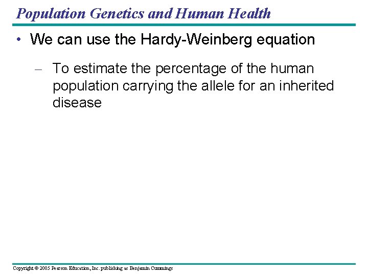 Population Genetics and Human Health • We can use the Hardy-Weinberg equation – To