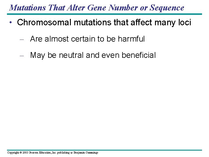 Mutations That Alter Gene Number or Sequence • Chromosomal mutations that affect many loci