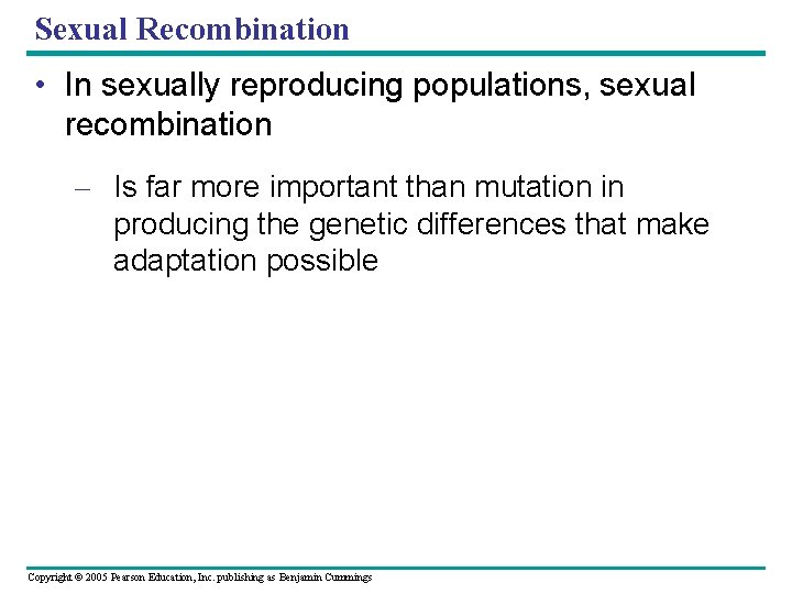 Sexual Recombination • In sexually reproducing populations, sexual recombination – Is far more important