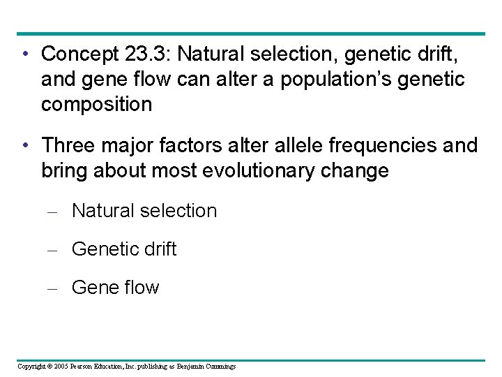  • Concept 23. 3: Natural selection, genetic drift, and gene flow can alter