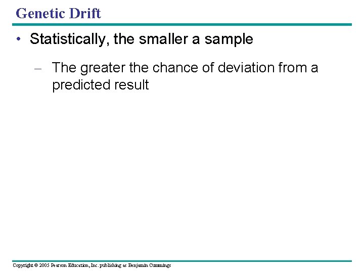 Genetic Drift • Statistically, the smaller a sample – The greater the chance of