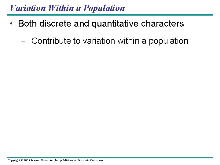 Variation Within a Population • Both discrete and quantitative characters – Contribute to variation Variation Within a Population • Both discrete and quantitative characters – Contribute to variation