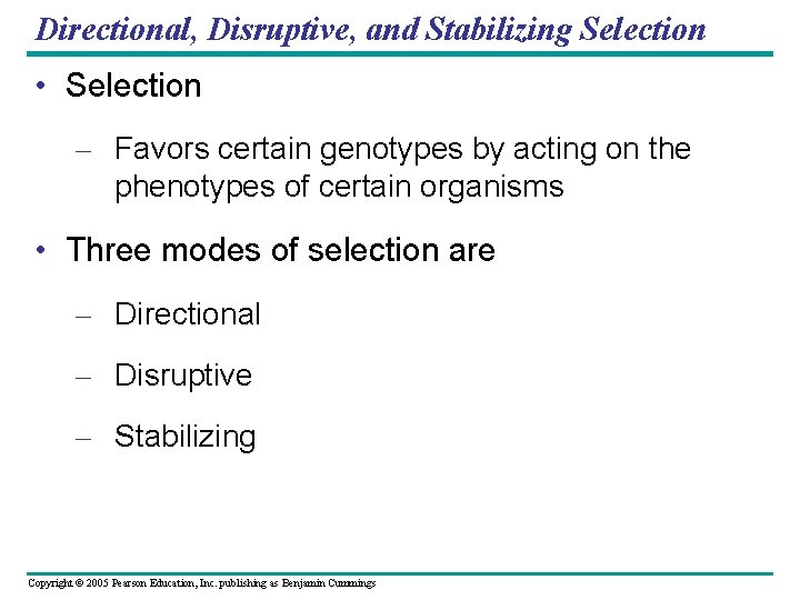 Directional, Disruptive, and Stabilizing Selection • Selection – Favors certain genotypes by acting on