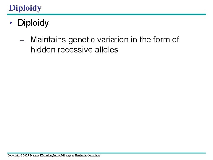 Diploidy • Diploidy – Maintains genetic variation in the form of hidden recessive alleles