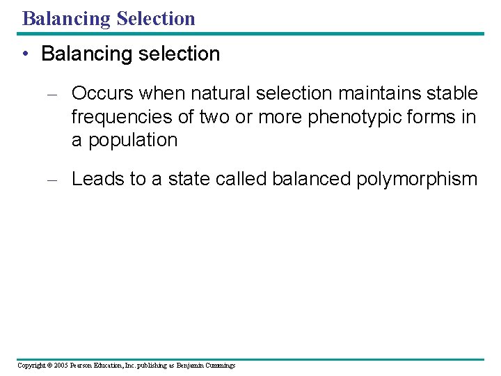 Balancing Selection • Balancing selection – Occurs when natural selection maintains stable frequencies of