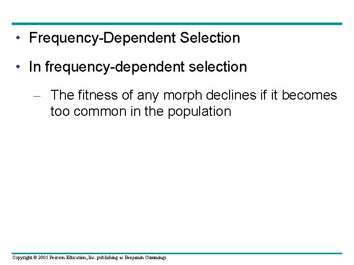  • Frequency-Dependent Selection • In frequency-dependent selection – The fitness of any morph