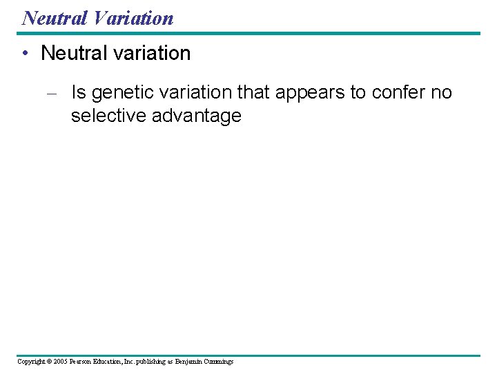 Neutral Variation • Neutral variation – Is genetic variation that appears to confer no