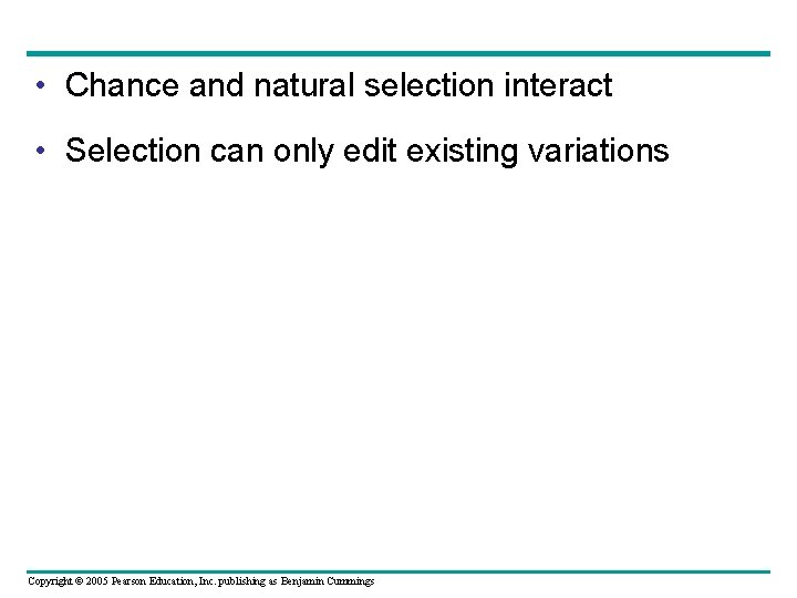  • Chance and natural selection interact • Selection can only edit existing variations