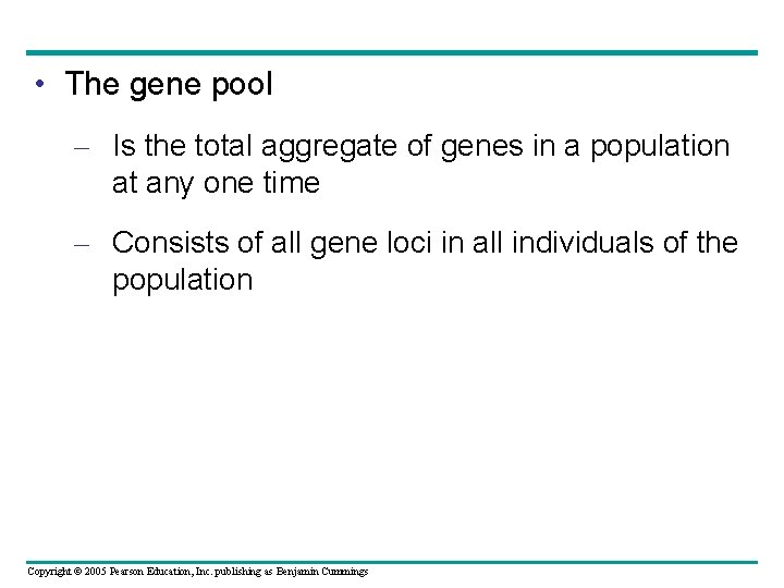  • The gene pool – Is the total aggregate of genes in a