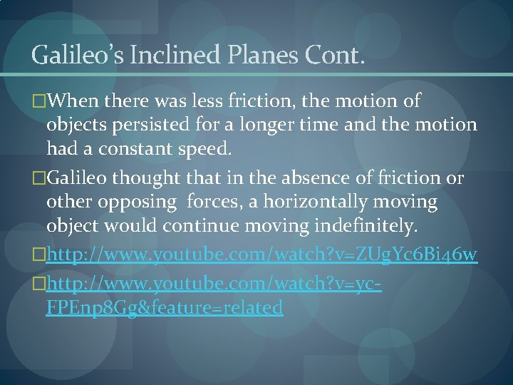 Galileo’s Inclined Planes Cont. �When there was less friction, the motion of objects persisted