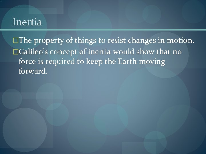 Inertia �The property of things to resist changes in motion. �Galileo’s concept of inertia