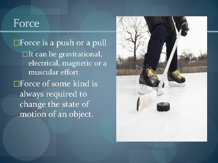 Force �Force is a push or a pull �It can be gravitational, electrical, magnetic