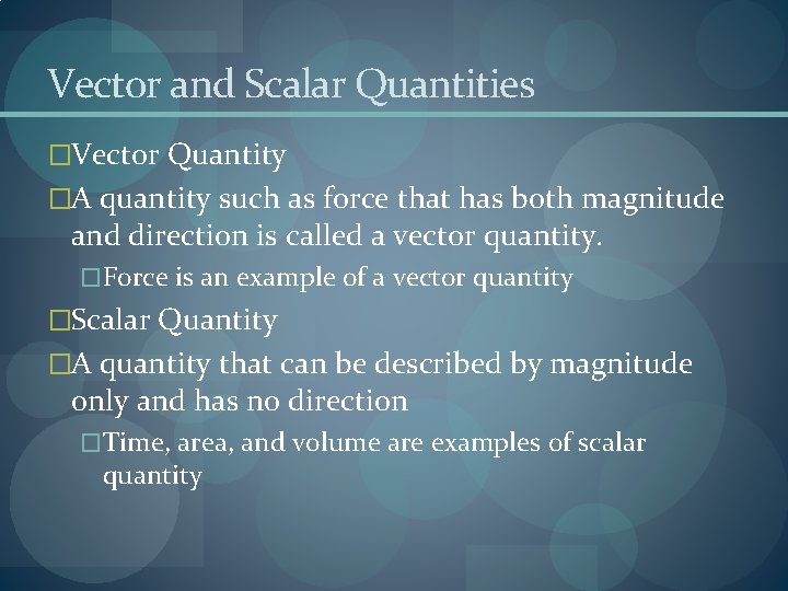Vector and Scalar Quantities �Vector Quantity �A quantity such as force that has both