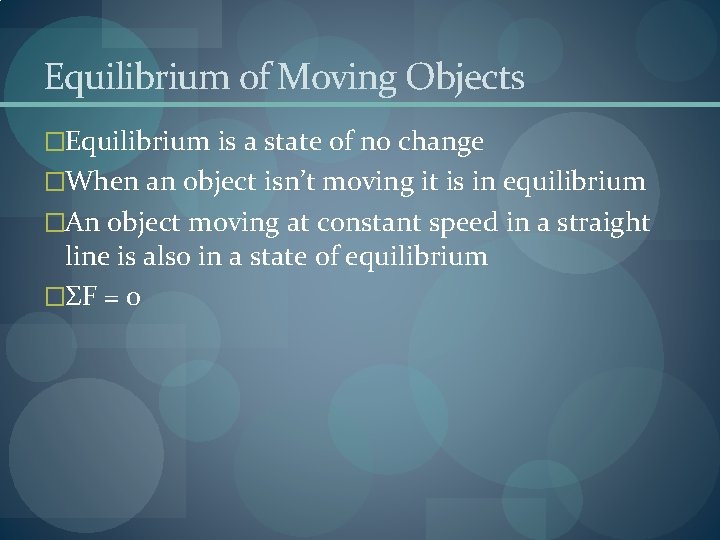 Equilibrium of Moving Objects �Equilibrium is a state of no change �When an object