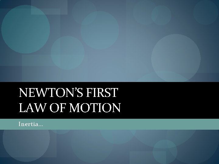 NEWTON’S FIRST LAW OF MOTION Inertia… 