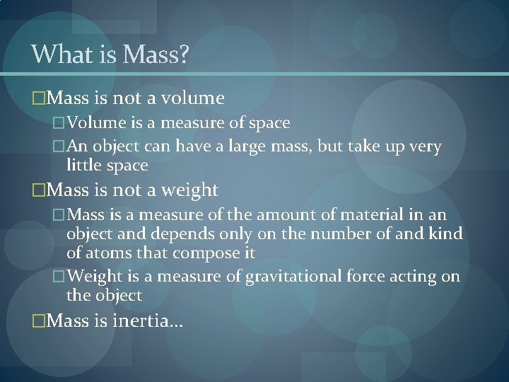 What is Mass? �Mass is not a volume �Volume is a measure of space