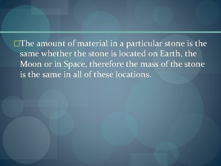 �The amount of material in a particular stone is the same whether the stone