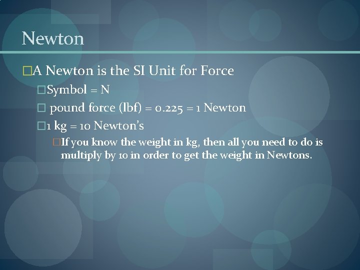 Newton �A Newton is the SI Unit for Force �Symbol = N � pound