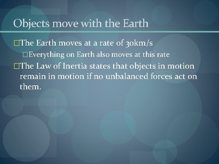 Objects move with the Earth �The Earth moves at a rate of 30 km/s