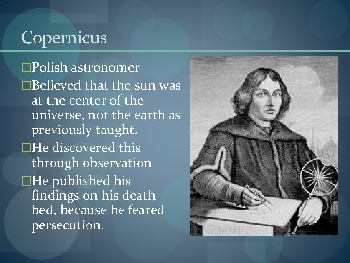 Copernicus �Polish astronomer �Believed that the sun was at the center of the universe,