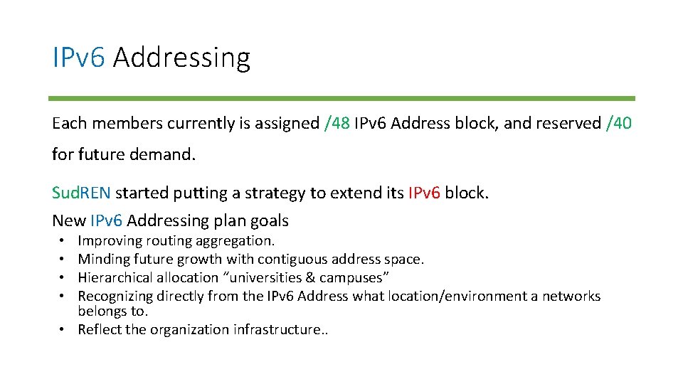 IPv 6 Addressing Each members currently is assigned /48 IPv 6 Address block, and