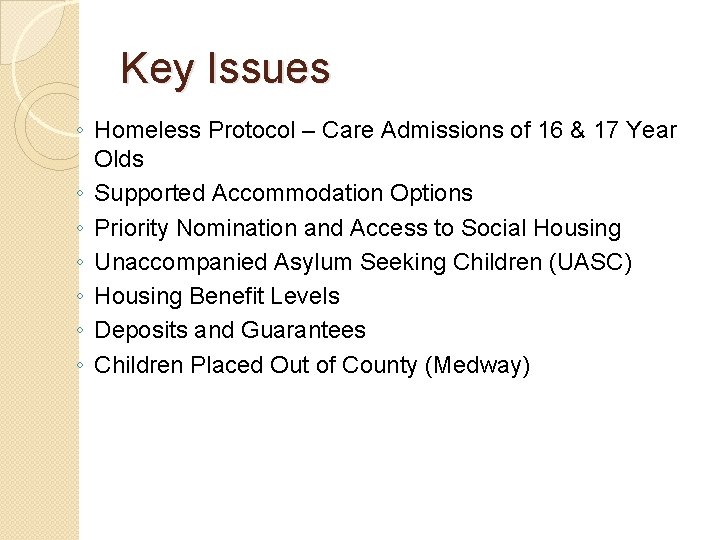 Key Issues ◦ Homeless Protocol – Care Admissions of 16 & 17 Year Olds