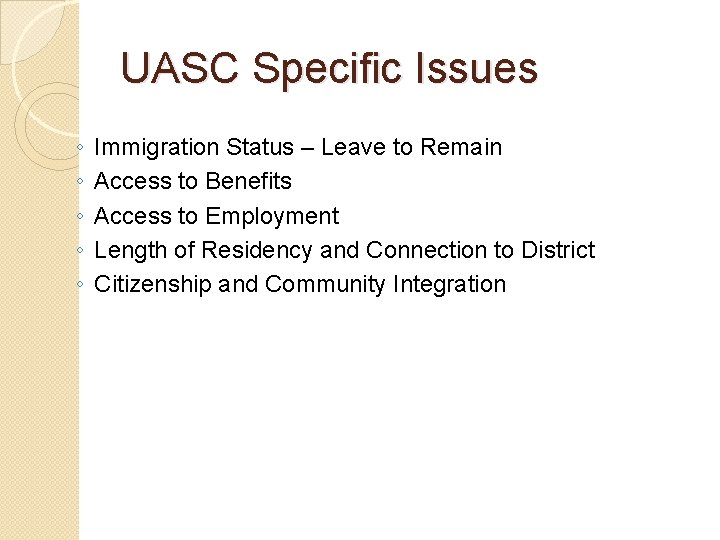 UASC Specific Issues ◦ ◦ ◦ Immigration Status – Leave to Remain Access to