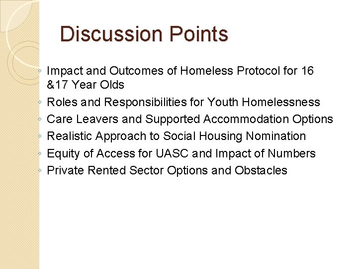 Discussion Points ◦ Impact and Outcomes of Homeless Protocol for 16 &17 Year Olds