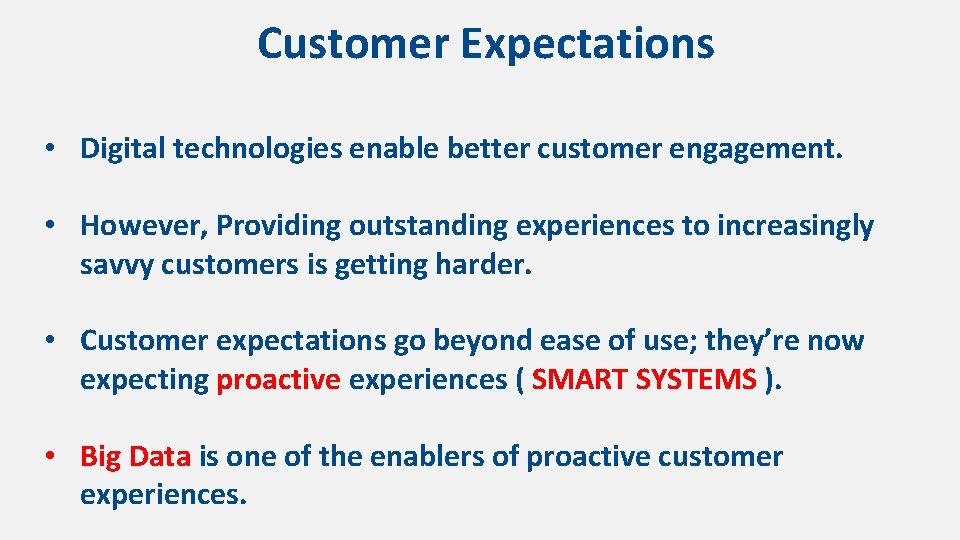 Customer Expectations • Digital technologies enable better customer engagement. • However, Providing outstanding experiences