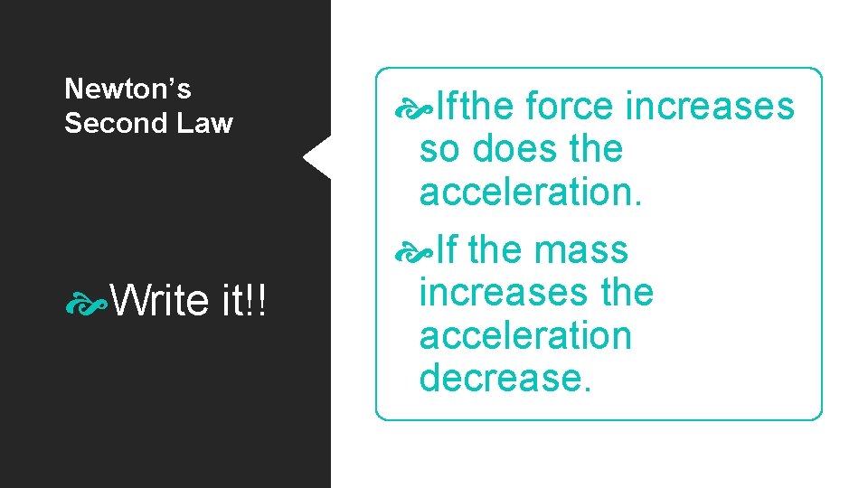 Newton’s Second Law Write it!! Ifthe force increases so does the acceleration. If the Newton’s Second Law Write it!! Ifthe force increases so does the acceleration. If the