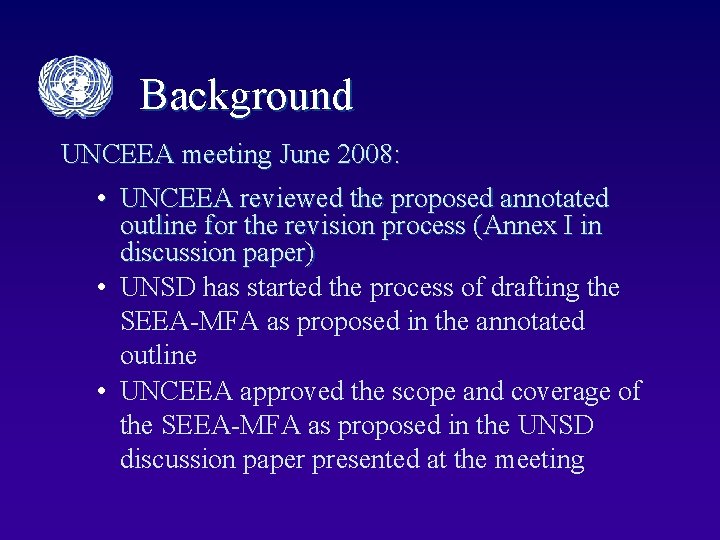 Background UNCEEA meeting June 2008: • UNCEEA reviewed the proposed annotated outline for the