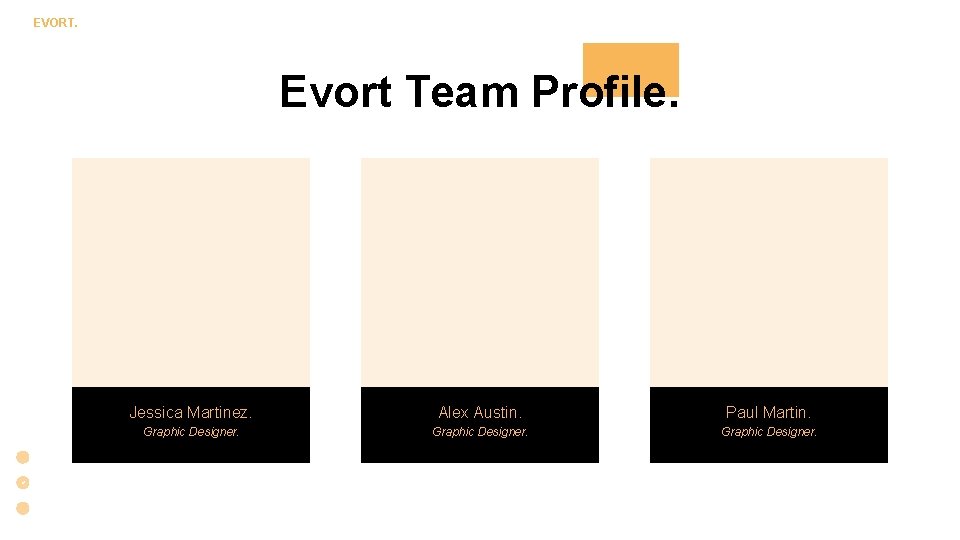 EVORT. Evort Team Profile. Jessica Martinez. Alex Austin. Paul Martin. Graphic Designer. 