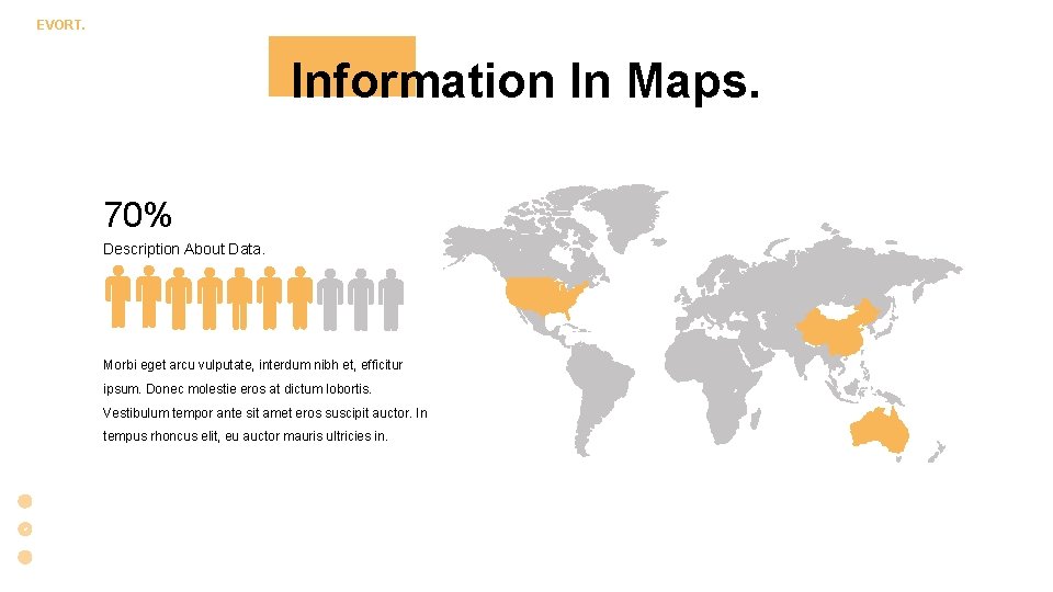 EVORT. Information In Maps. 70% Description About Data. Morbi eget arcu vulputate, interdum nibh