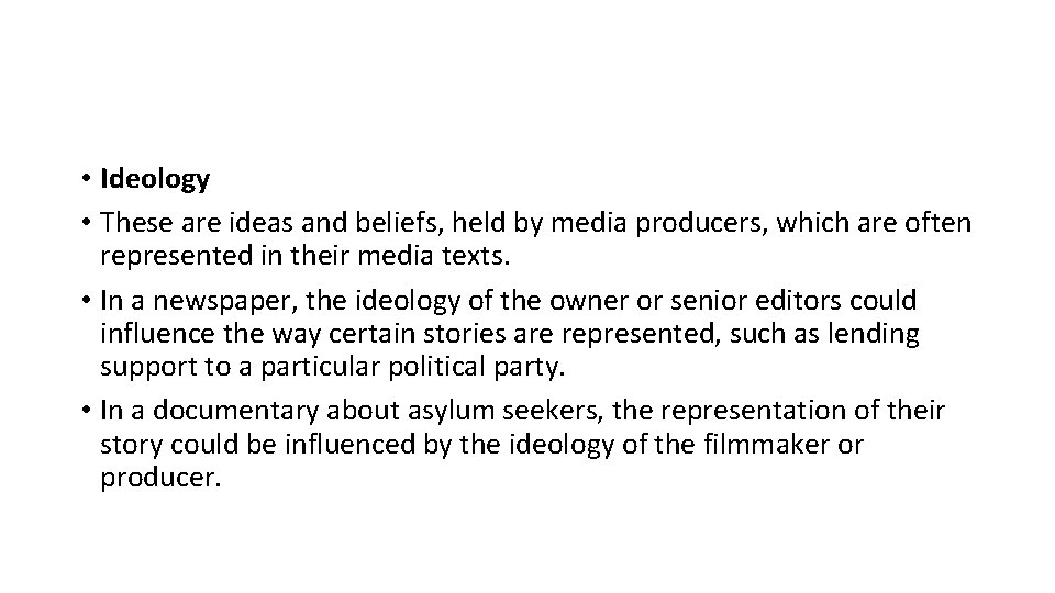  • Ideology • These are ideas and beliefs, held by media producers, which